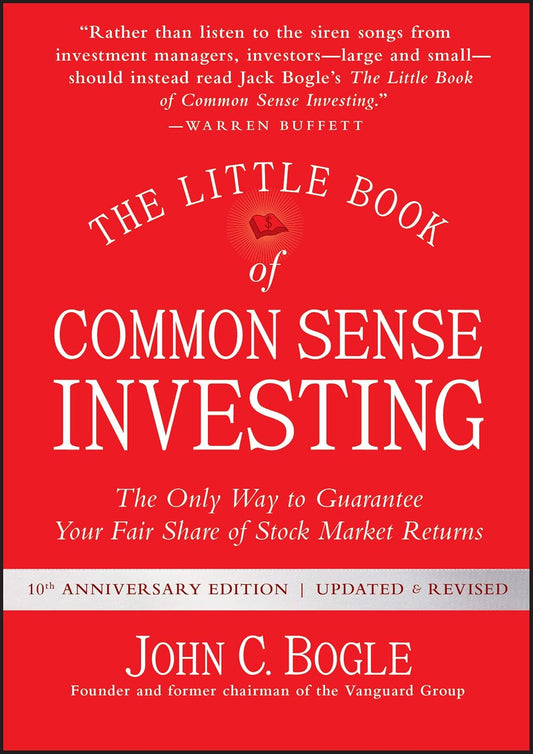 The Little Book of Common Sense Investing: The Only Way to Guarantee Your Fair Share of Stock Market Returns (Little Books, Big Profits)